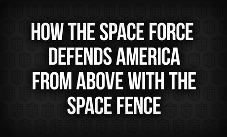 How the Space Force Defends America From Above With the Space Fence