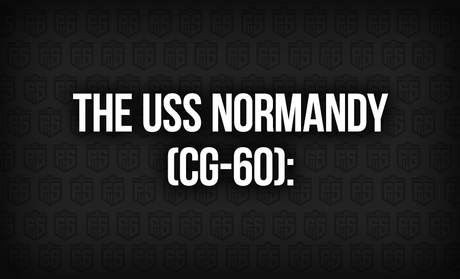 The USS Normandy (CG-60): A Ship of Legacy and Duty