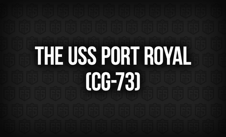 The USS Port Royal (CG-73): A Cruiser’s Legacy of Duty and Service