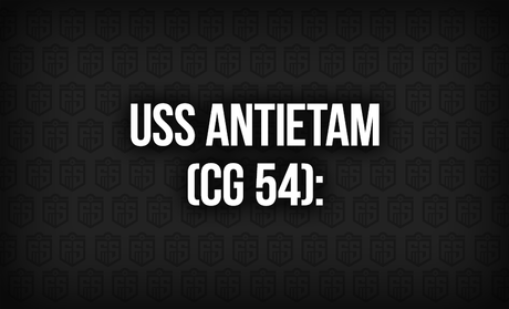 USS Antietam (CG 54): A Cruiser Steeped in Legacy