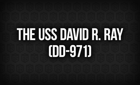 The USS David R. Ray (DD-971): A Legacy of Honor and Service