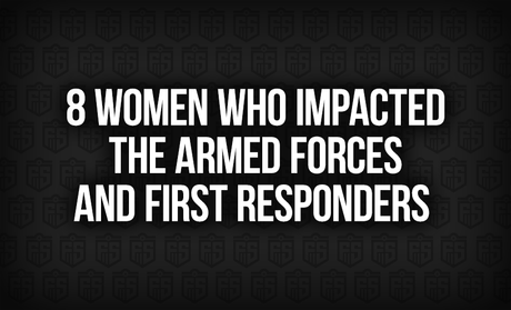8 Women Who Impacted The Armed Forces & First Responders Forever