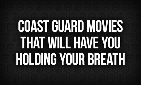 Coast Guard Movies That Will Have You Holding Your Breath