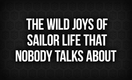 The Wild Joys of Sailor Life That Nobody Talks About