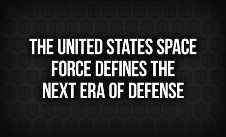 The United States Space Force Defines The Next Era of Defense