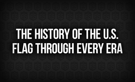 The History of the U.S. Flag Through Every Era