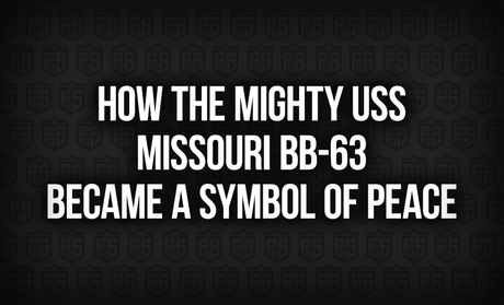 How the Mighty USS Missouri BB-63 Became a Symbol of Peace