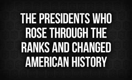 The Presidents Who Rose Through the Ranks and Changed American History