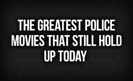 The Greatest Police Movies That Still Hold Up Today