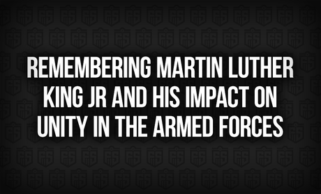 Remembering Martin Luther King Jr and His Impact on Unity in the Armed Forces