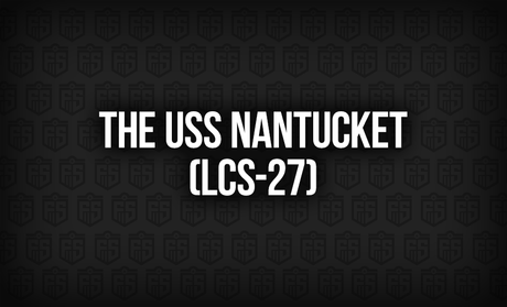 The USS Nantucket (LCS-27): A New Chapter in Maritime Agility