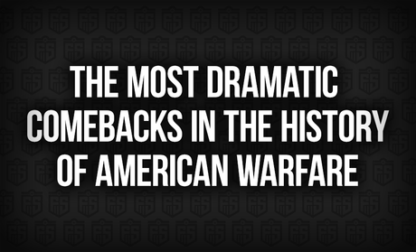 The Most Dramatic Comebacks in the History of American Warfare