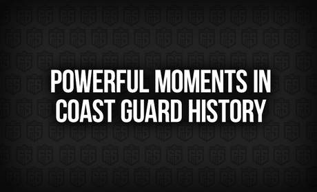 Powerful Moments in Coast Guard History