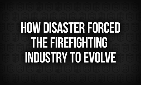 How Disaster Forced the Firefighting Industry to Evolve
