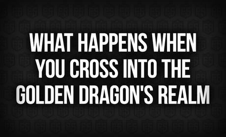 What Happens When You Cross Into the Golden Dragon's Realm